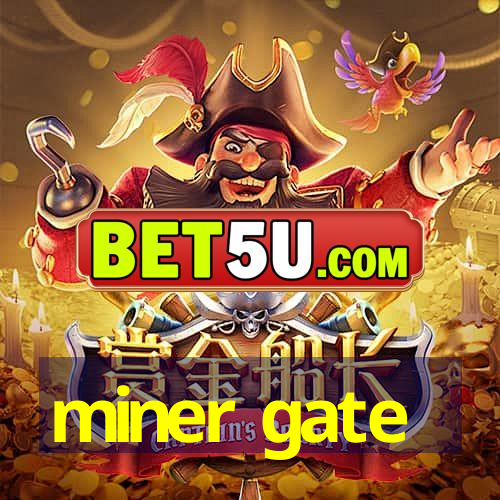 miner gate